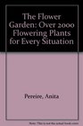 The Flower Garden Over 2000 Flowering Plants for Every Situation