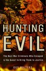 Hunting Evil The Nazi War Criminals Who Escaped and the Quest to Bring Them to Justice