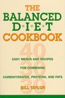 The Balanced Diet Cookbook Easy Menus and Recipes for Combining Carbohydrates Proteins and Fats