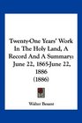 TwentyOne Years' Work In The Holy Land A Record And A Summary June 22 1865June 22 1886