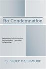 No Condemnation Rethinking Guilt Motivation in Counseling Preaching and Parenting