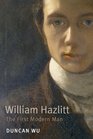 William Hazlitt The First Modern Man