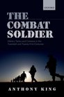 The Combat Soldier Infantry Tactics and Cohesion in the Twentieth and TwentyFirst Centuries