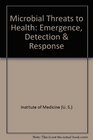 Microbial Threats to Health Emergence Detection  Response