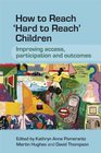 How to Reach 'Hard to Reach' Children Improving Access Participation and Outcomes