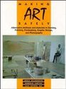 Making Art Safely Alternative Methods and Materials in Drawing Painting Printmaking Graphic Design and Photography
