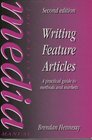 Writing Feature Articles A Practical Guide to Methods and Markets