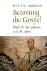 Becoming the Gospel Paul Participation and Mission
