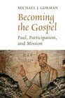 Becoming the Gospel: Paul, Participation, and Mission (The Gospel and Our Culture Series (GOCS))