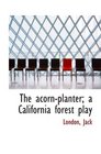The acornplanter a California forest play