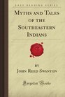Myths and Tales of the Southeastern Indians