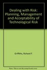 Dealing with Risk Planning Management and Acceptability of Technological Risk