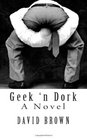 Geek 'n Dork A Novel
