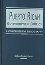 Puerto Rican Government and Politics A Comprehensive Bibliography
