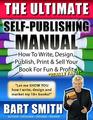 The Ultimate SelfPublishing Manual Learn How To Write Design Publish Print  Sell Your Book For Fun  Profit