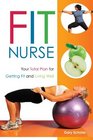 Fit Nurse Your Total Plan for Getting Fit and Living Well