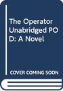 The Operator Unabridged POD A Novel
