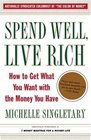 Spend Well, Live Rich : How to Get What You Want with the Money You Have