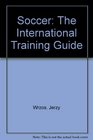 Soccer The International Training Guide