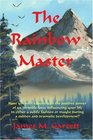The Rainbow Master Have you ever experienced the positive power of an invisible force profoundly influencing your life in either a subtle fashion or maybe during a sudden and dramatic development