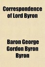Correspondence of Lord Byron