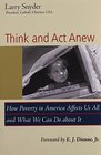 Think and Act Anew How Poverty in America Affects Us All and What We Can Do about It