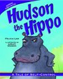 Hudson the Hippo A Tale of Selfcontrol