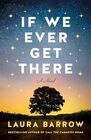If We Ever Get There: A Novel