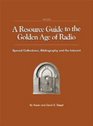 A Resource Guide to the Golden Age of Radio Special Collections Bibliography And the Internet