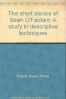The short stories of Sean O'Faolain A study in descriptive techniques