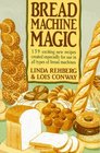 Bread Machine Magic 139 Exciting New Recipes Created Especially for Use in All Types of Bread Machines