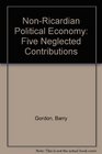 NonRicardian Political Economy Five Neglected Contributions