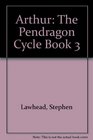 Arthur The Pendragon Cycle Book 3