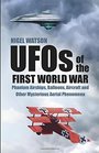 UFOs of the First World War Phantom Airships Balloons Aircraft and Other Mysterious Aerial Phenomena