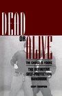 Dead Or Alive The Choice Is Yours  The Definitive SelfProtection Handbook