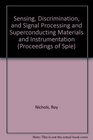 Sensing Discrimination and Signal Processing and Superconducting Materials and Instrumentation