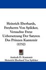 Heinrich Eberhards Freyherrn Von Spilcker Versuchte Freye Uebersetzung Der Satyren Des Prinzen Kantemir
