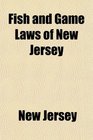 Fish and Game Laws of New Jersey
