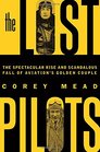 The Lost Pilots The Spectacular Rise and Scandalous Fall of Aviation's Golden Couple