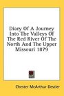 Diary Of A Journey Into The Valleys Of The Red River Of The North And The Upper Missouri 1879
