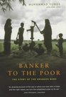 Banker to the Poor The Story of the Grameen Bank