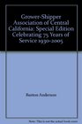 GrowerShipper Association of Central California Special Edition Celebrating 75 Years of Service 19302005