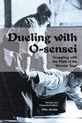 Dueling with Osensei Grappling with the Myth of the Warrior Sage  Revised and Expanded Edition