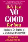 He's Just No Good for You: A Guide to Getting Out of a Destructive Relationship