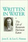 Written in Water The Life of Benjamin Harrison Eaton