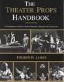 The Theatre Props Handbook A Comprehensive Guide to Theater Properties Materials and Construction