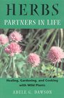 Herbs: Partners in Life: Healing, Gardening, and Cooking with Wild Plants