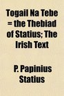 Togail Na Tebe  the Thebiad of Statius The Irish Text