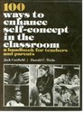 100 Ways to Enhance SelfConcept in the Classroom A Handbook for Teachers and Parents