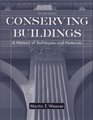 Conserving Buildings Guide to Techniques and Materials Revised Edition